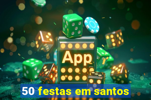 50 festas em santos